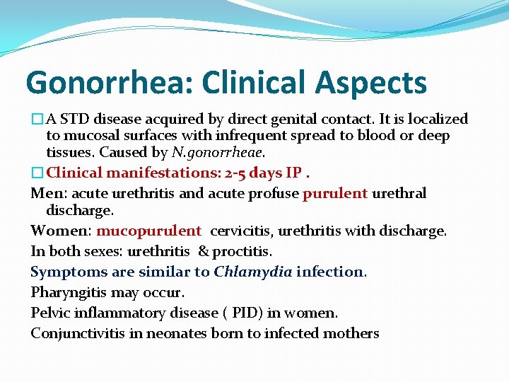 Gonorrhea: Clinical Aspects �A STD disease acquired by direct genital contact. It is localized Gonorrhea: Clinical Aspects �A STD disease acquired by direct genital contact. It is localized