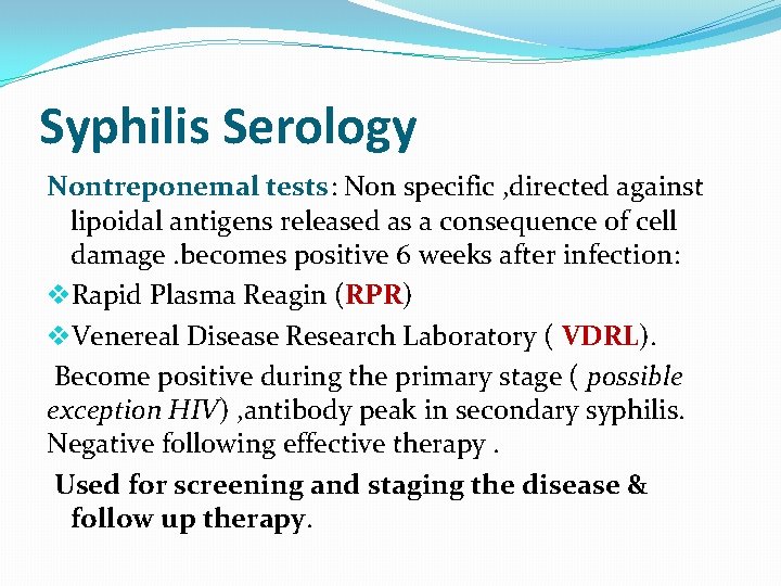 Syphilis Serology Nontreponemal tests: Non specific , directed against lipoidal antigens released as a