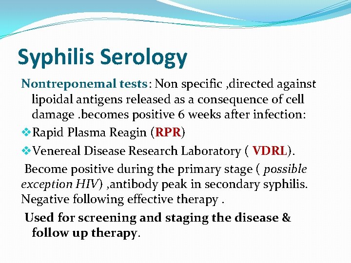 Syphilis Serology Nontreponemal tests: Non specific , directed against lipoidal antigens released as a Syphilis Serology Nontreponemal tests: Non specific , directed against lipoidal antigens released as a