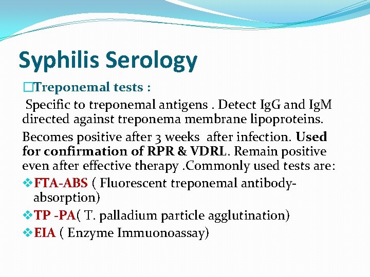 Syphilis Serology �Treponemal tests : Specific to treponemal antigens. Detect Ig. G and Ig.