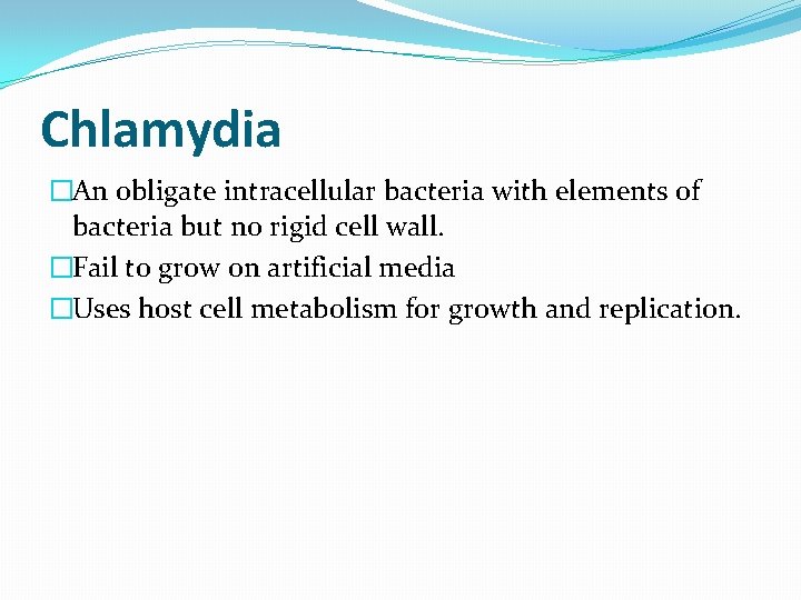 Chlamydia �An obligate intracellular bacteria with elements of bacteria but no rigid cell wall. Chlamydia �An obligate intracellular bacteria with elements of bacteria but no rigid cell wall.