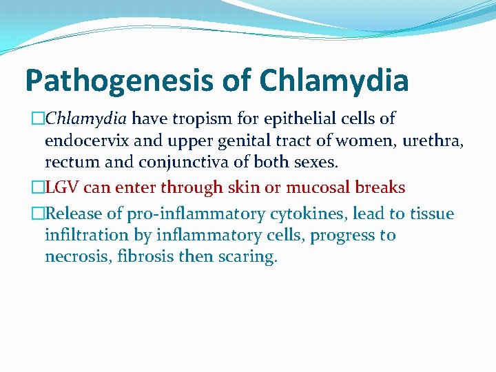 Pathogenesis of Chlamydia �Chlamydia have tropism for epithelial cells of endocervix and upper genital Pathogenesis of Chlamydia �Chlamydia have tropism for epithelial cells of endocervix and upper genital