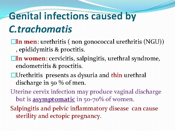 Genital infections caused by C. trachomatis �In men: urethritis ( non gonococcal urethritis (NGU))