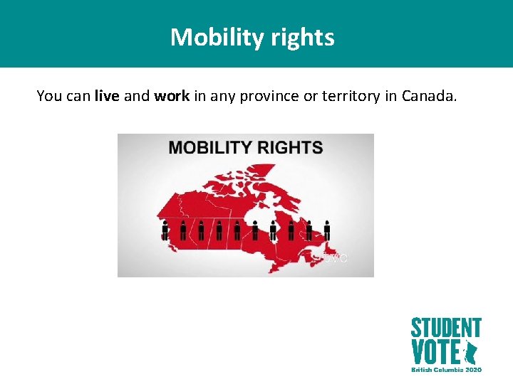 Mobility rights You can live and work in any province or territory in Canada.