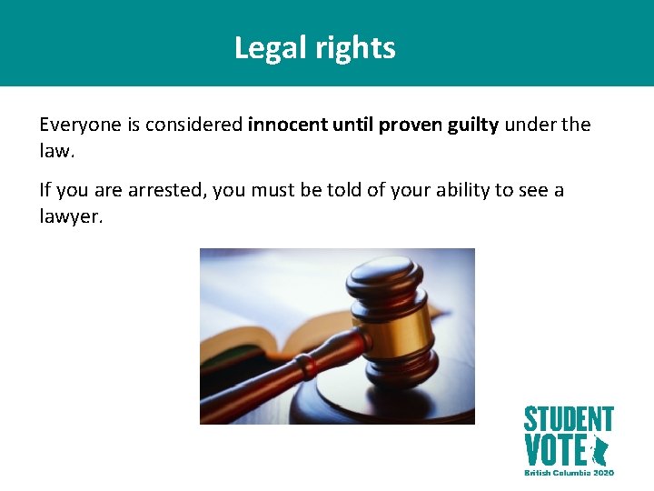 Legal rights Everyone is considered innocent until proven guilty under the law. If you