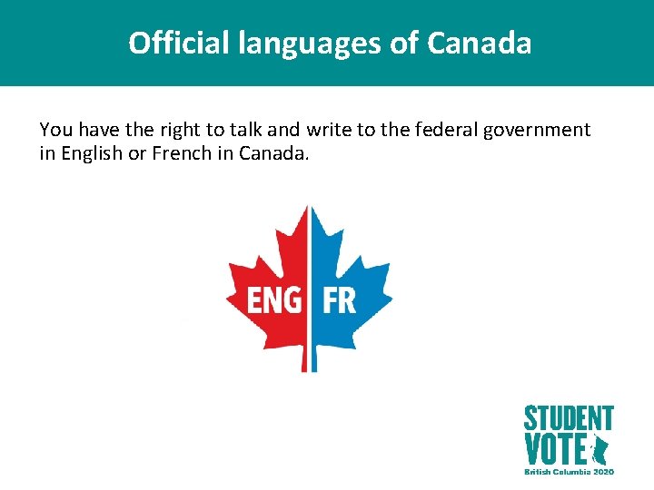 Official languages of Canada You have the right to talk and write to the