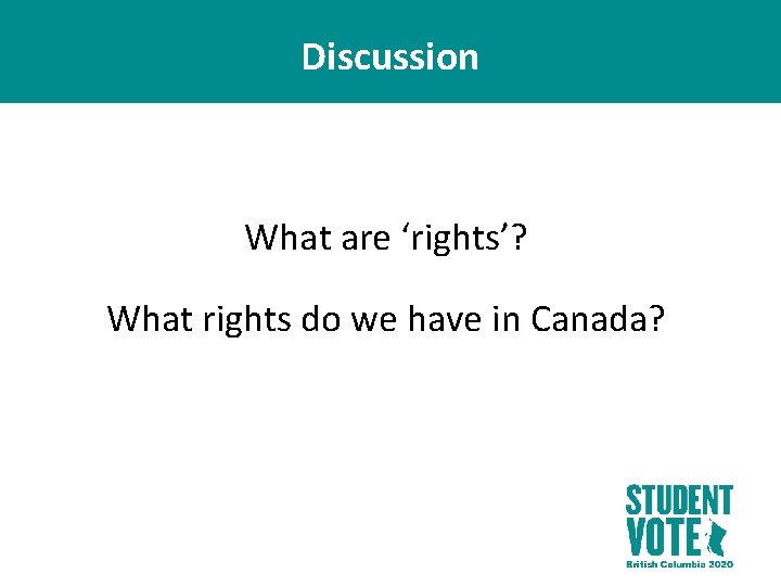 Discussion What are ‘rights’? What rights do we have in Canada? 