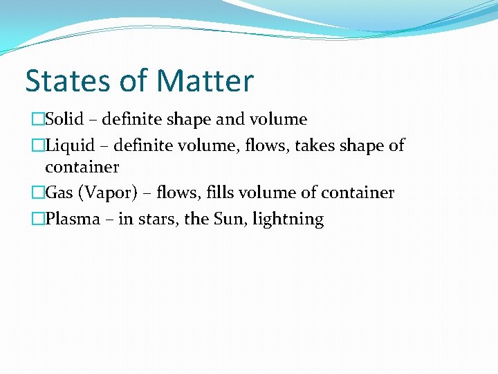 States of Matter �Solid – definite shape and volume �Liquid – definite volume, flows, States of Matter �Solid – definite shape and volume �Liquid – definite volume, flows,