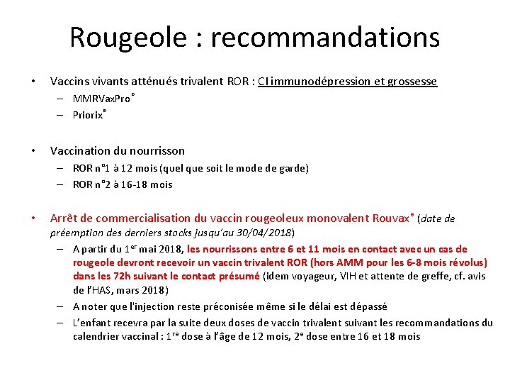 Rougeole : recommandations • Vaccins vivants atténués trivalent ROR : CI immunodépression et grossesse Rougeole : recommandations • Vaccins vivants atténués trivalent ROR : CI immunodépression et grossesse