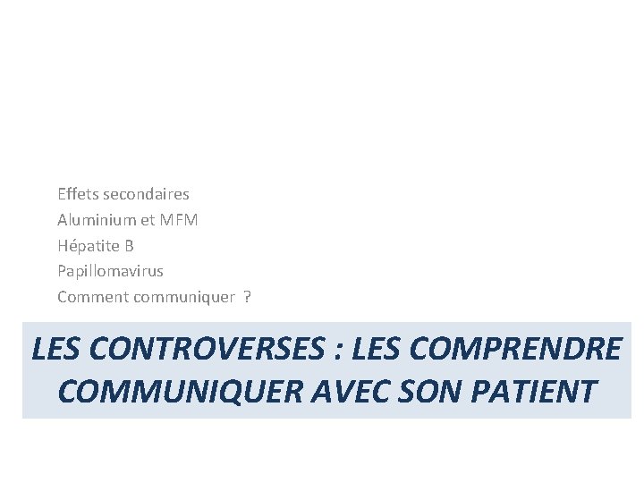 Effets secondaires Aluminium et MFM Hépatite B Papillomavirus Comment communiquer ? LES CONTROVERSES : Effets secondaires Aluminium et MFM Hépatite B Papillomavirus Comment communiquer ? LES CONTROVERSES :