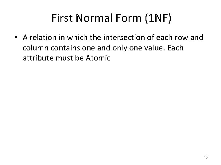First Normal Form (1 NF) • A relation in which the intersection of each