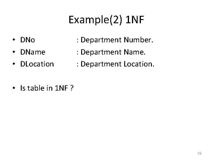 Example(2) 1 NF • DNo • DName • DLocation : Department Number. : Department