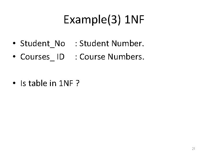 Example(3) 1 NF • Student_No • Courses_ ID : Student Number. : Course Numbers.