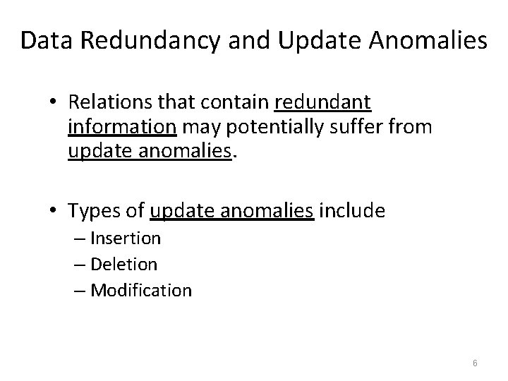 Data Redundancy and Update Anomalies • Relations that contain redundant information may potentially suffer
