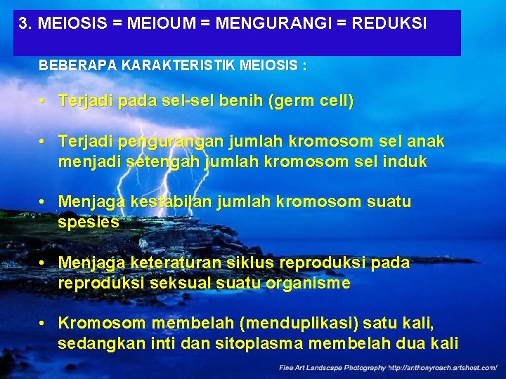 3. MEIOSIS = MEIOUM = MENGURANGI = REDUKSI BEBERAPA KARAKTERISTIK MEIOSIS : • Terjadi