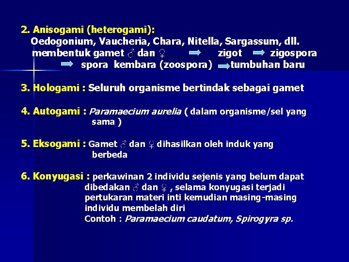 2. Anisogami (heterogami): Oedogonium, Vaucheria, Chara, Nitella, Sargassum, dll. membentuk gamet ♂ dan ♀