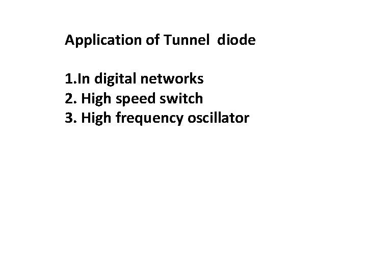 Application of Tunnel diode 1. In digital networks 2. High speed switch 3. High Application of Tunnel diode 1. In digital networks 2. High speed switch 3. High