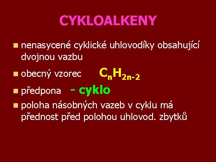 CYKLOALKENY n nenasycené cyklické uhlovodíky obsahující dvojnou vazbu n obecný n předpona n poloha