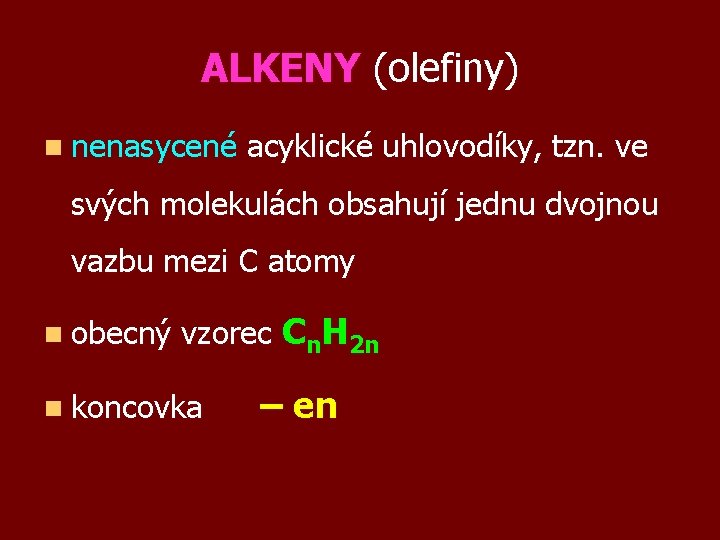 ALKENY (olefiny) n nenasycené acyklické uhlovodíky, tzn. ve svých molekulách obsahují jednu dvojnou vazbu