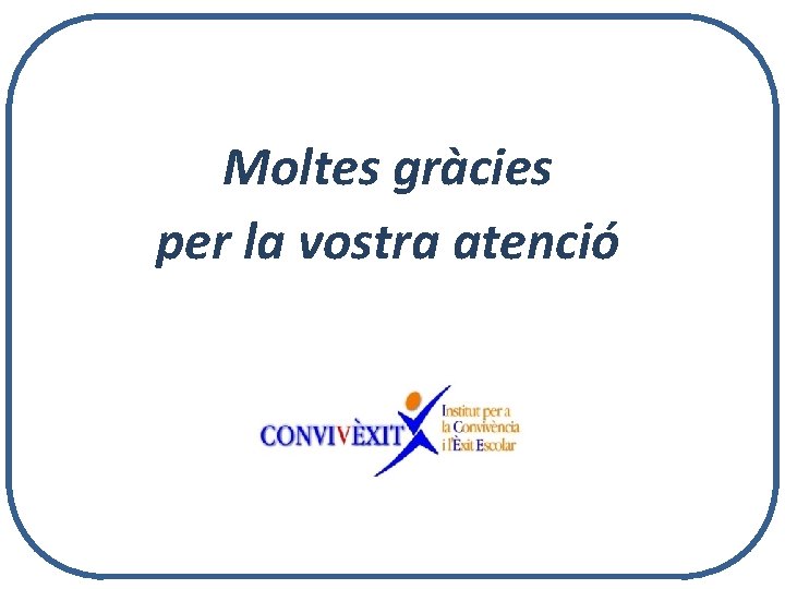 Moltes gràcies per la vostra atenció 