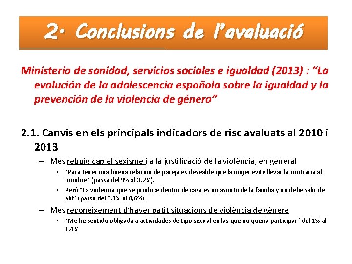 2. Conclusions de l’avaluació Ministerio de sanidad, servicios sociales e igualdad (2013) : “La