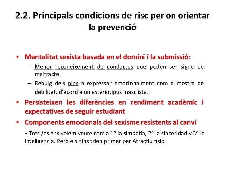 2. 2. Principals condicions de risc per on orientar la prevenció • Mentalitat sexista