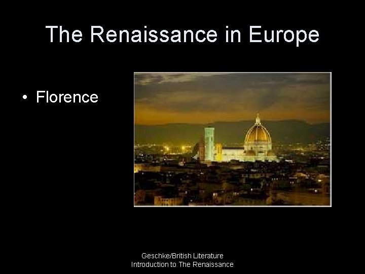 The Renaissance in Europe • Florence Geschke/British Literature Introduction to The Renaissance 