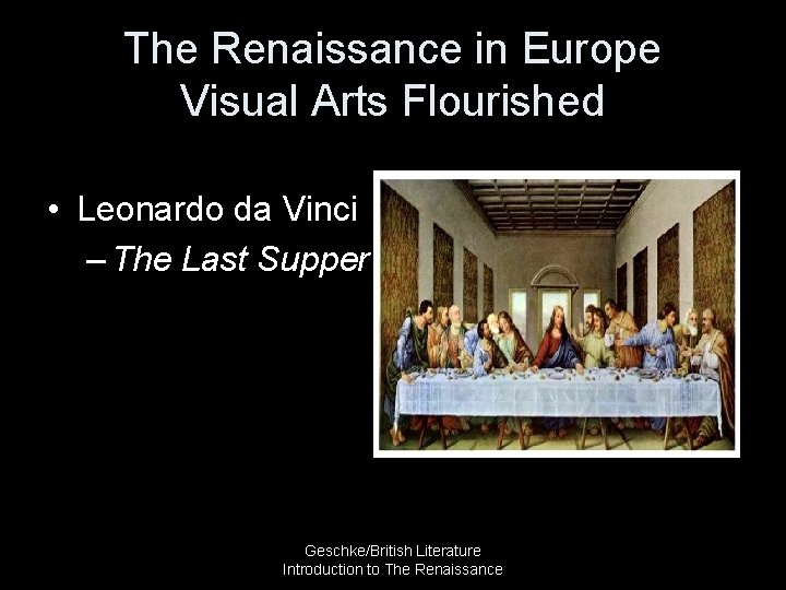 The Renaissance in Europe Visual Arts Flourished • Leonardo da Vinci – The Last