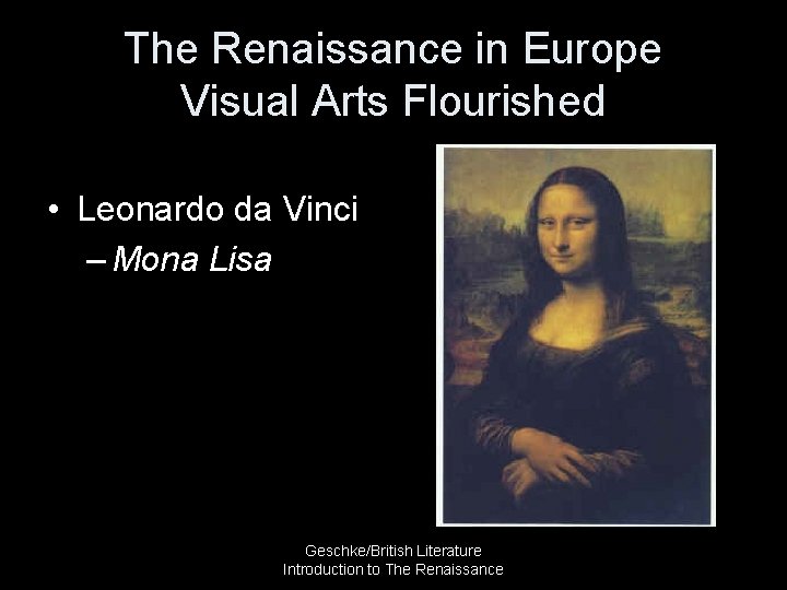 The Renaissance in Europe Visual Arts Flourished • Leonardo da Vinci – Mona Lisa