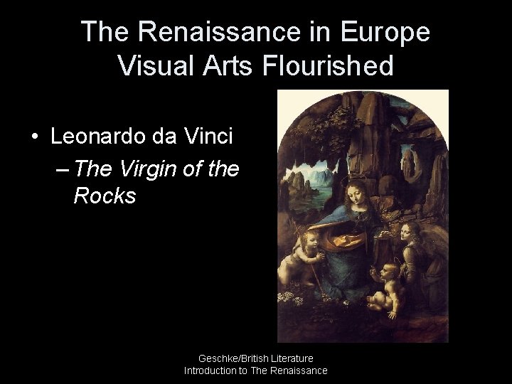 The Renaissance in Europe Visual Arts Flourished • Leonardo da Vinci – The Virgin