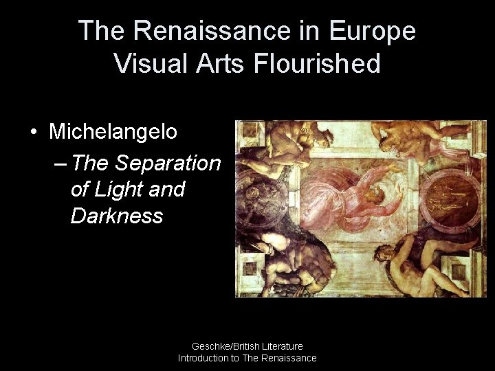 The Renaissance in Europe Visual Arts Flourished • Michelangelo – The Separation of Light