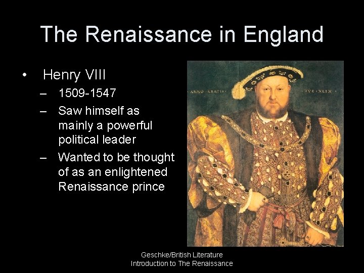 The Renaissance in England • Henry VIII – 1509 -1547 – Saw himself as
