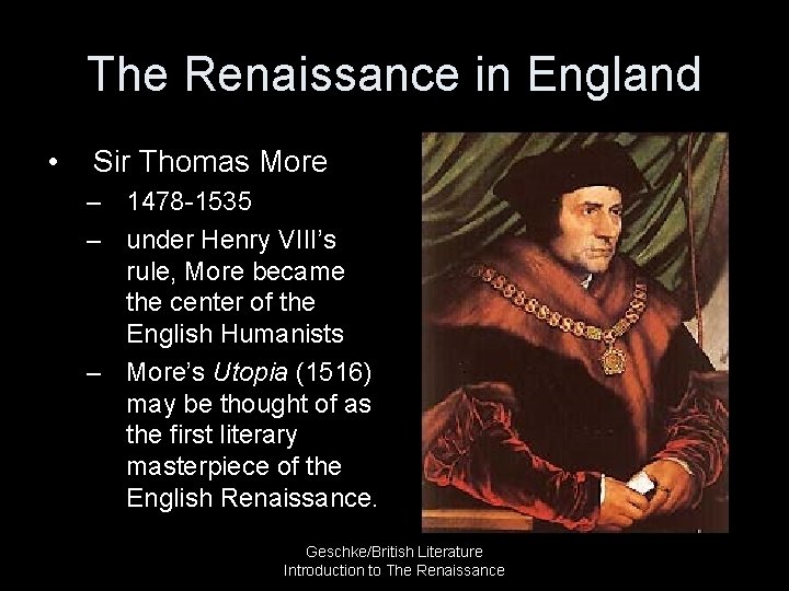 The Renaissance in England • Sir Thomas More – 1478 -1535 – under Henry