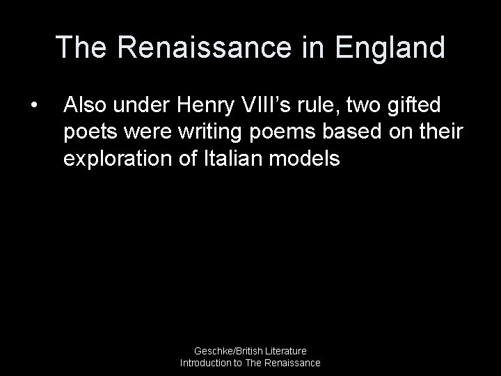 The Renaissance in England • Also under Henry VIII’s rule, two gifted poets were