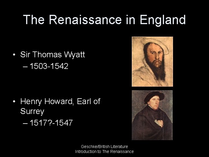 The Renaissance in England • Sir Thomas Wyatt – 1503 -1542 • Henry Howard,