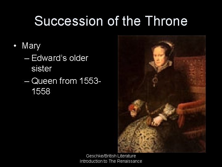 Succession of the Throne • Mary – Edward’s older sister – Queen from 15531558