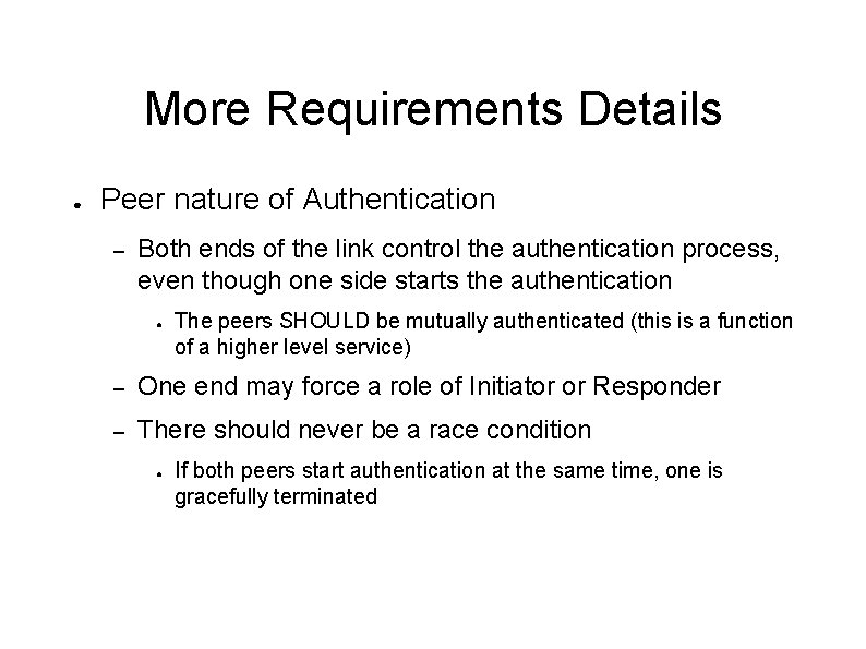 More Requirements Details ● Peer nature of Authentication – Both ends of the link
