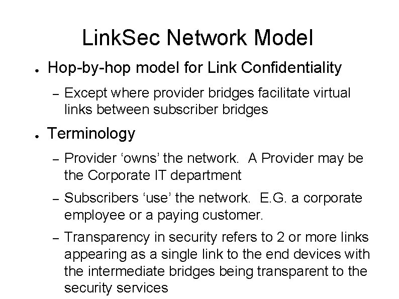 Link. Sec Network Model ● Hop-by-hop model for Link Confidentiality – ● Except where