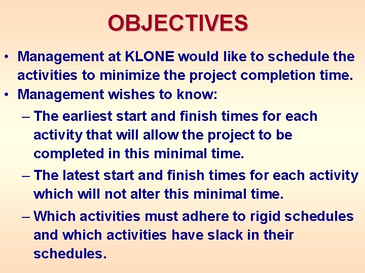 OBJECTIVES • Management at KLONE would like to schedule the activities to minimize the