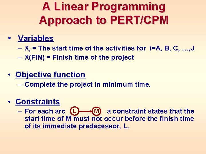 A Linear Programming Approach to PERT/CPM • Variables – Xi = The start time