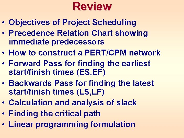 Review • Objectives of Project Scheduling • Precedence Relation Chart showing immediate predecessors •