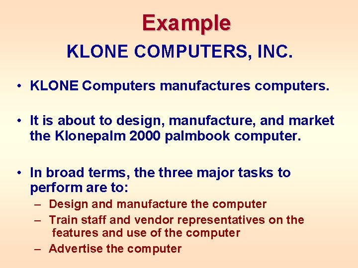 Example KLONE COMPUTERS, INC. • KLONE Computers manufactures computers. • It is about to