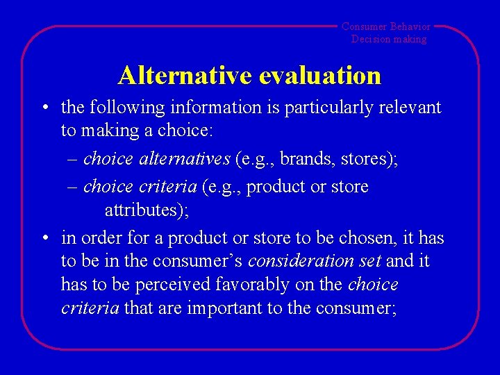 Consumer Behavior Decision making Alternative evaluation • the following information is particularly relevant to
