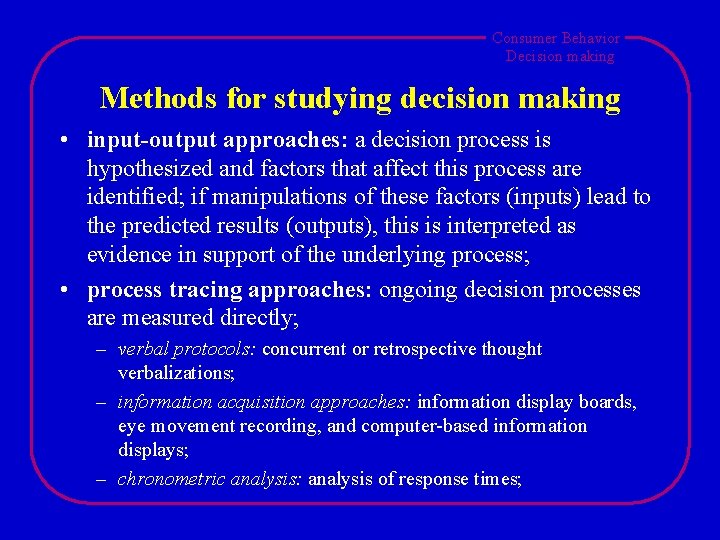 Consumer Behavior Decision making Methods for studying decision making • input-output approaches: a decision