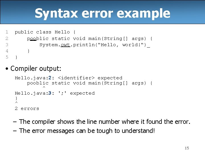 Syntax error example 1 2 3 4 5 public class Hello { pooblic static