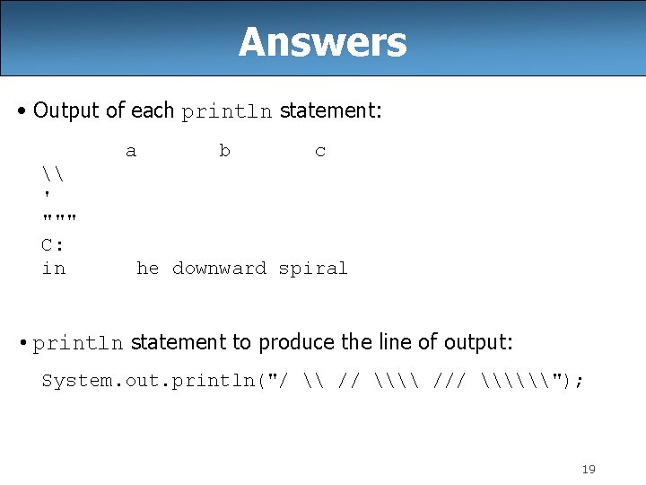 Answers • Output of each println statement: a \ ' """ C: in b