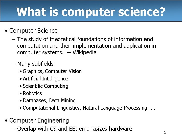 What is computer science? • Computer Science – The study of theoretical foundations of