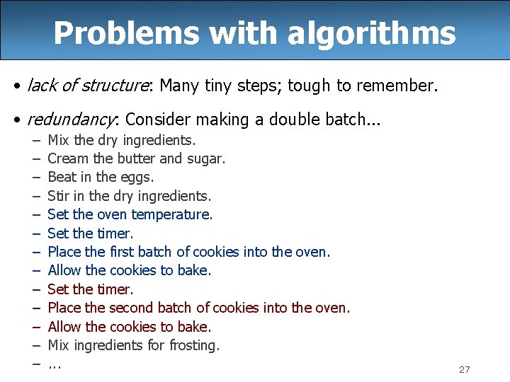 Problems with algorithms • lack of structure: Many tiny steps; tough to remember. •