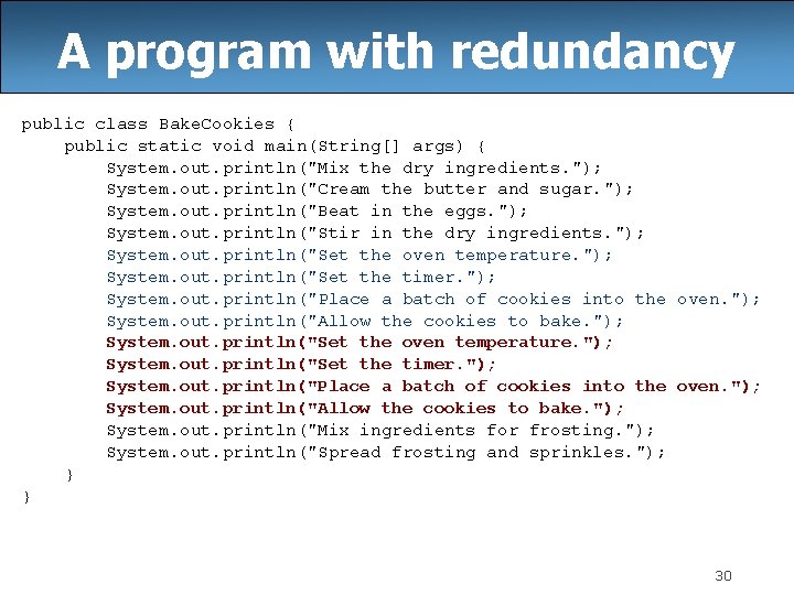 A program with redundancy public class Bake. Cookies { public static void main(String[] args)