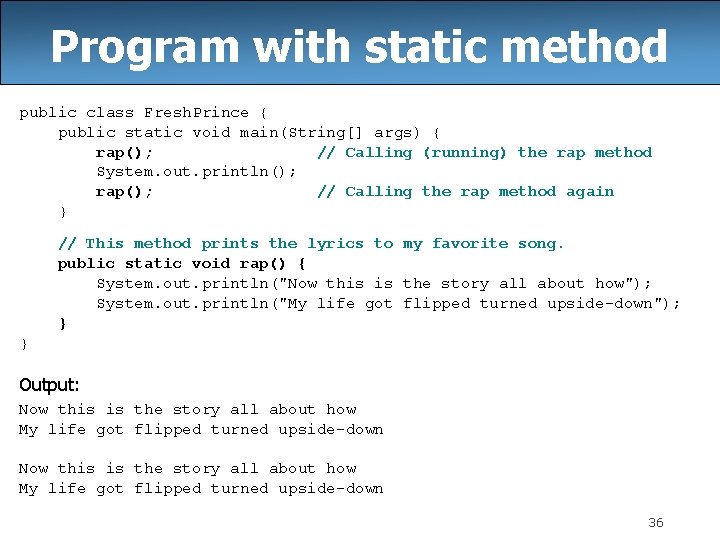 Program with static method public class Fresh. Prince { public static void main(String[] args)